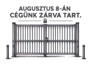 Augusztus 8-án zárva leszünk Augusztus 8-án zárva leszünk